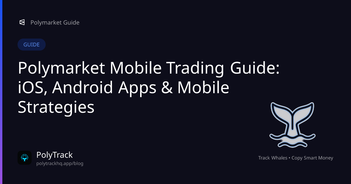 Polymarket Mobile Trading Guide: iOS, Android Apps & Mobile Strategies - Polymarket Guide | PolyTrack