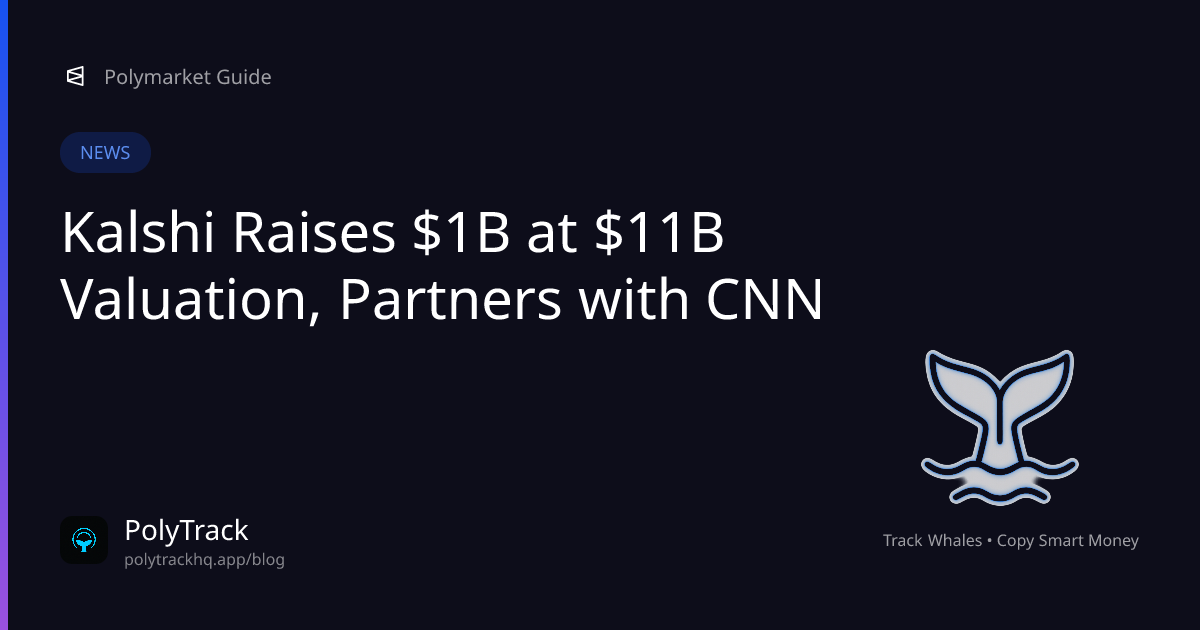 Kalshi Raises $1B at $11B Valuation, Partners with CNN - Polymarket News | PolyTrack