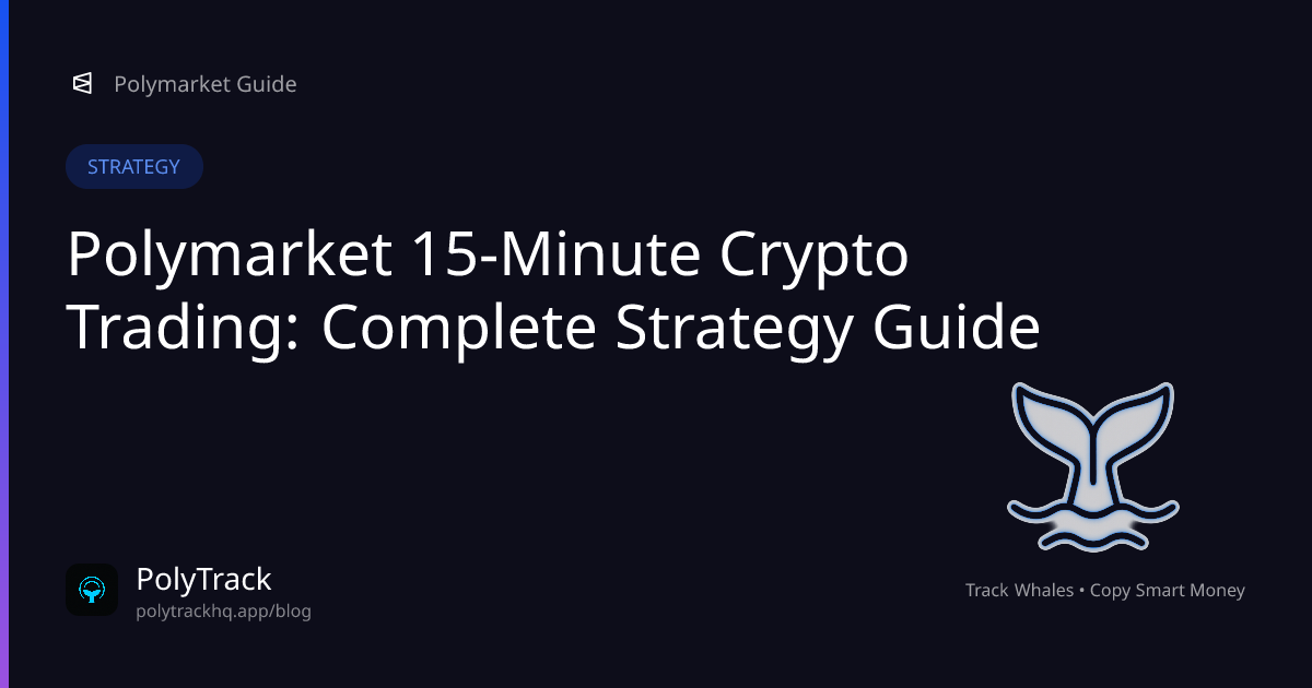 Polymarket 15-Minute Crypto Trading: Complete Strategy Guide - Polymarket Strategy | PolyTrack