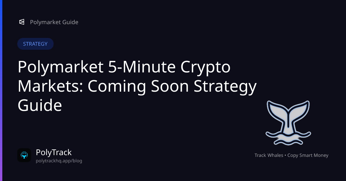Polymarket 5-Minute Crypto Markets: Coming Soon Strategy Guide - Polymarket Strategy | PolyTrack
