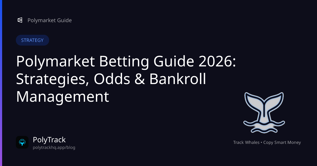 Polymarket Betting Guide 2026: Strategies, Odds & Bankroll Management - Polymarket Strategy | PolyTrack