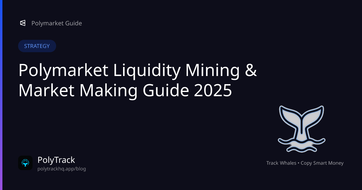 Polymarket Liquidity Mining & Market Making Guide 2025 - Strategy Guide for Polymarket Traders | PolyTrack Blog